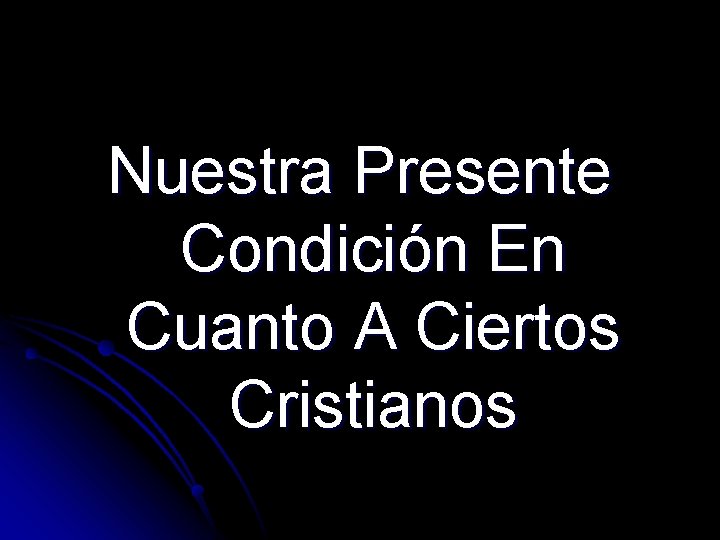 Nuestra Presente Condición En Cuanto A Ciertos Cristianos 