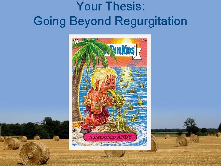 Your Thesis: Going Beyond Regurgitation 