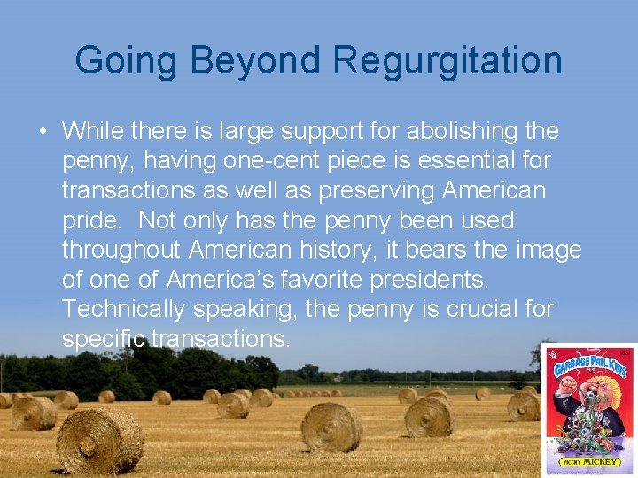 Going Beyond Regurgitation • While there is large support for abolishing the penny, having