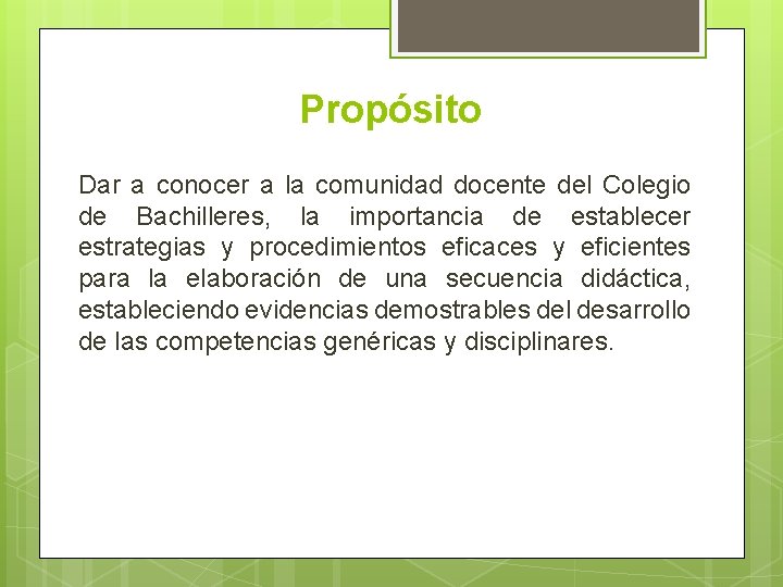 Propósito Dar a conocer a la comunidad docente del Colegio de Bachilleres, la importancia