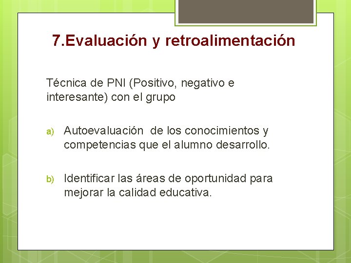 7. Evaluación y retroalimentación Técnica de PNI (Positivo, negativo e interesante) con el grupo