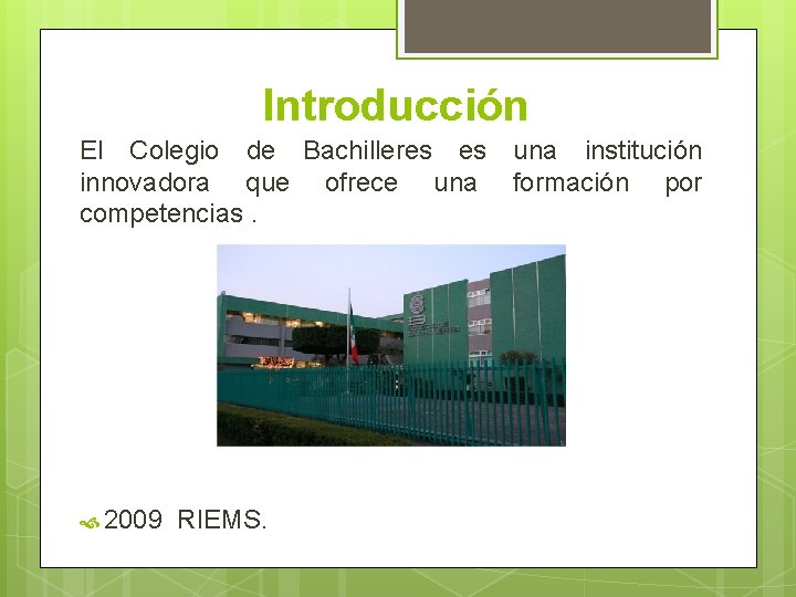 Introducción El Colegio de Bachilleres es una institución innovadora que ofrece una formación por