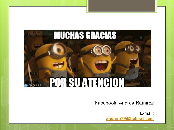 Facebook: Andrea Ramirez E-mail: andrera 79@hotmail. com 