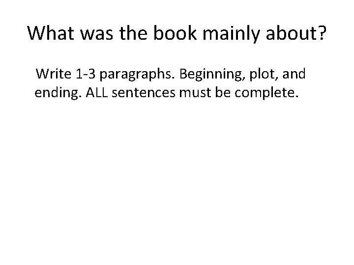 What was the book mainly about? Write 1 -3 paragraphs. Beginning, plot, and ending.