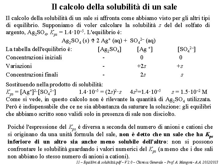 Il calcolo della solubilità di un sale si affronta come abbiamo visto per gli