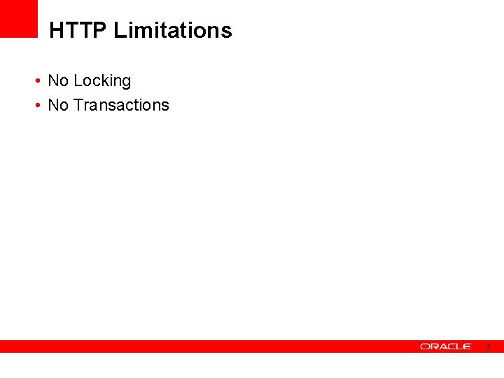 HTTP Limitations • No Locking • No Transactions 3 