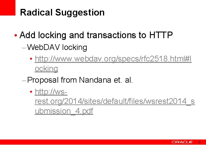 Radical Suggestion • Add locking and transactions to HTTP – Web. DAV locking •