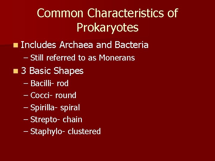 Common Characteristics of Prokaryotes n Includes Archaea and Bacteria – Still referred to as