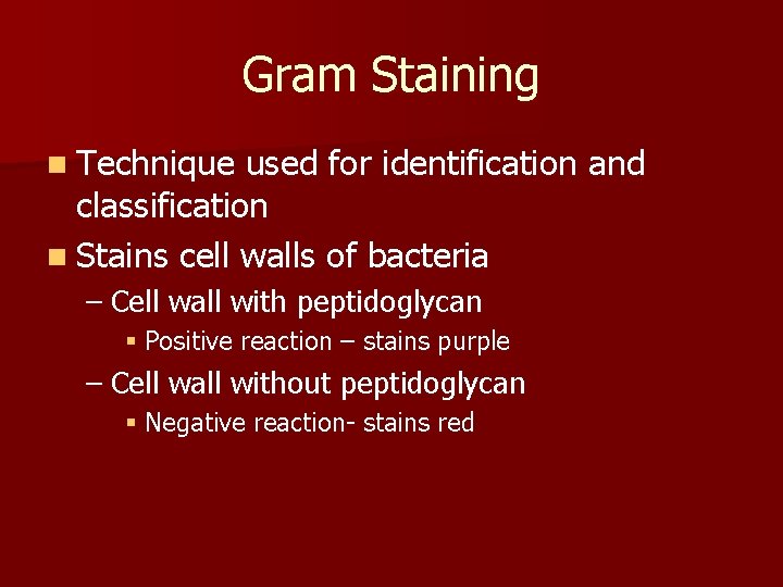 Gram Staining n Technique used for identification and classification n Stains cell walls of