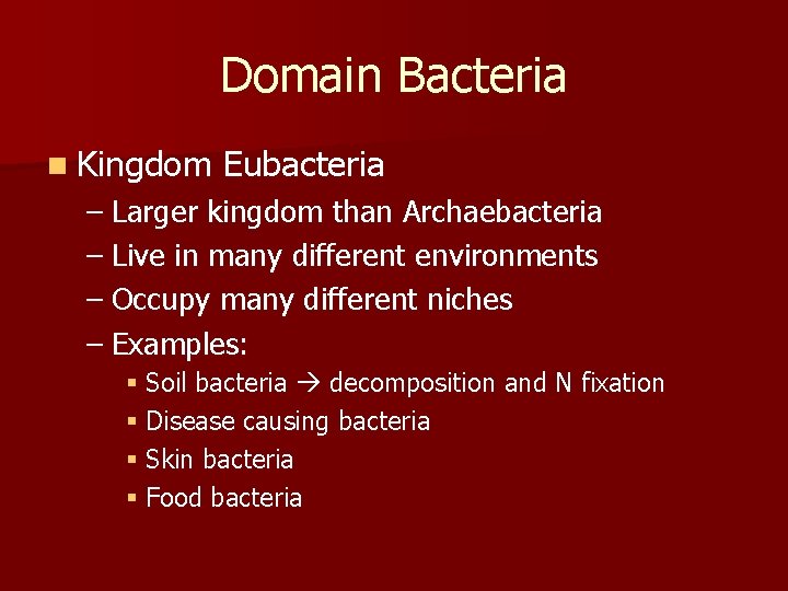 Domain Bacteria n Kingdom Eubacteria – Larger kingdom than Archaebacteria – Live in many