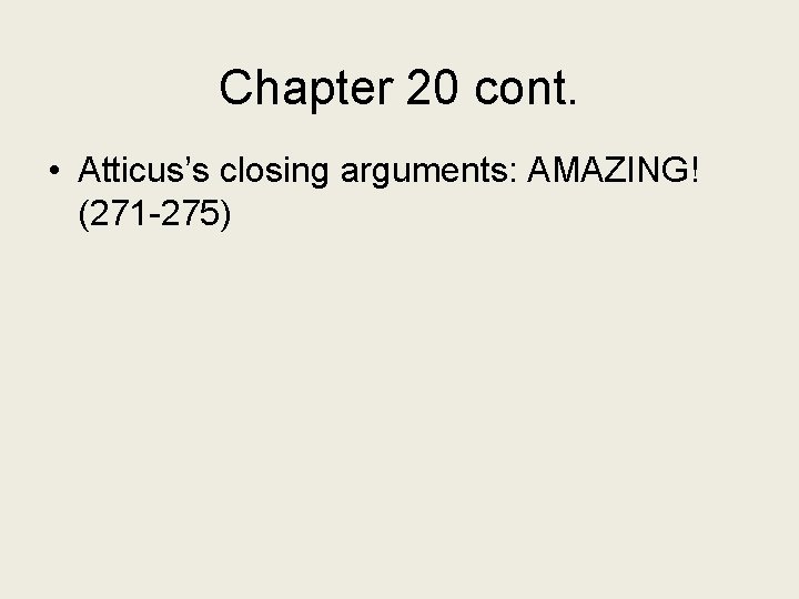 Chapter 20 cont. • Atticus’s closing arguments: AMAZING! (271 -275) 