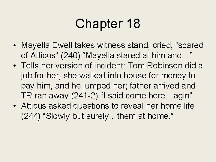 Chapter 18 • Mayella Ewell takes witness stand, cried, “scared of Atticus” (240) “Mayella