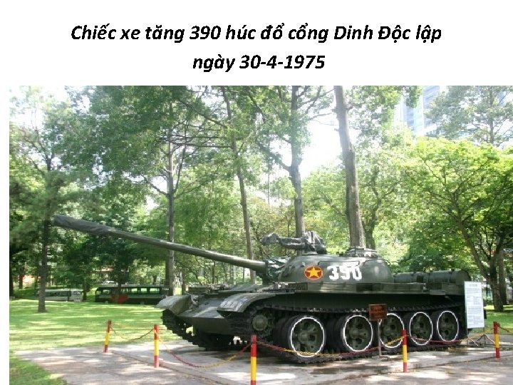 Chiếc xe tăng 390 húc đổ cổng Dinh Độc lập ngày 30 -4 -1975