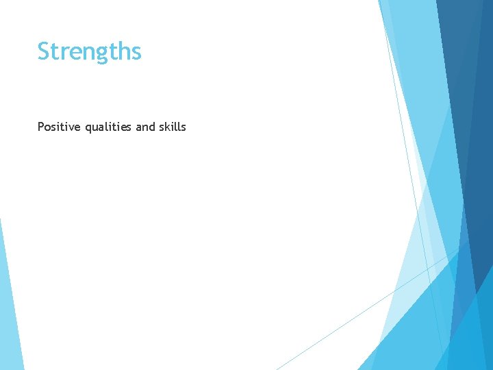 Strengths Positive qualities and skills 