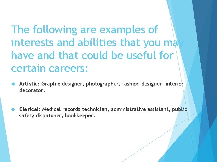 The following are examples of interests and abilities that you may have and that