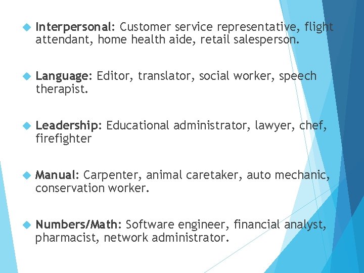  Interpersonal: Customer service representative, flight attendant, home health aide, retail salesperson. Language: Editor,