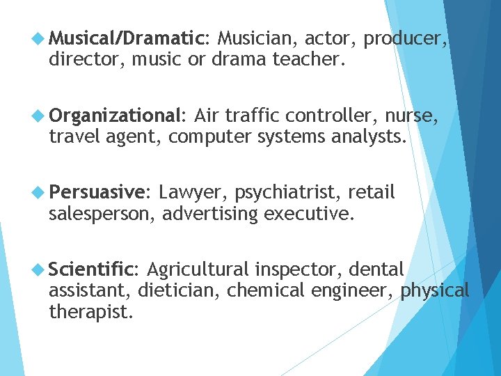  Musical/Dramatic: Musician, actor, producer, director, music or drama teacher. Organizational: Air traffic controller,