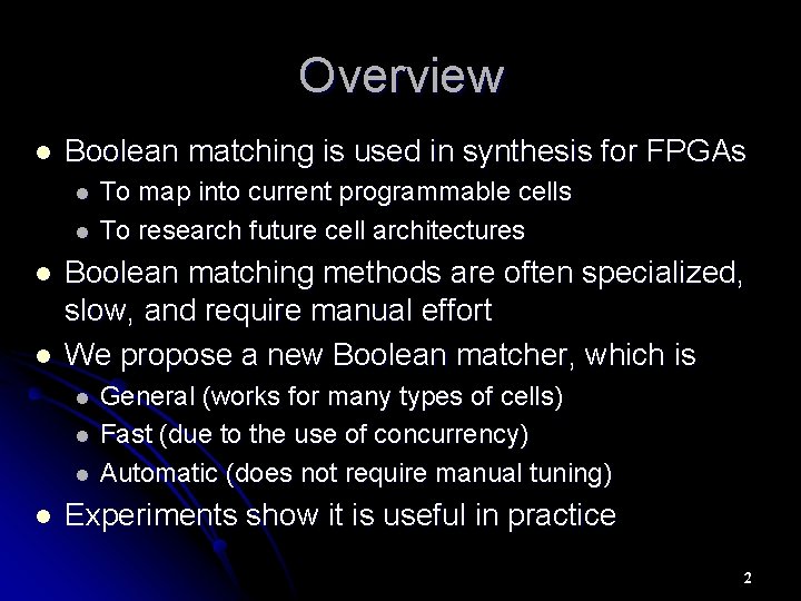 Overview l Boolean matching is used in synthesis for FPGAs l l Boolean matching