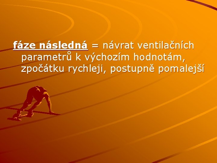 fáze následná = návrat ventilačních parametrů k výchozím hodnotám, zpočátku rychleji, postupně pomalejší 