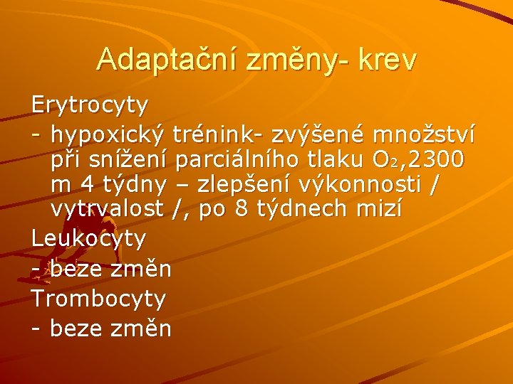 Adaptační změny- krev Erytrocyty - hypoxický trénink- zvýšené množství při snížení parciálního tlaku O