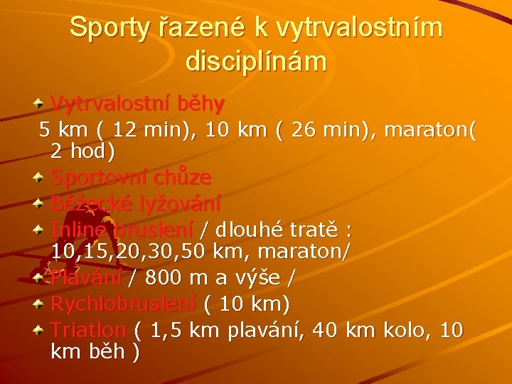 Sporty řazené k vytrvalostním disciplínám Vytrvalostní běhy 5 km ( 12 min), 10 km