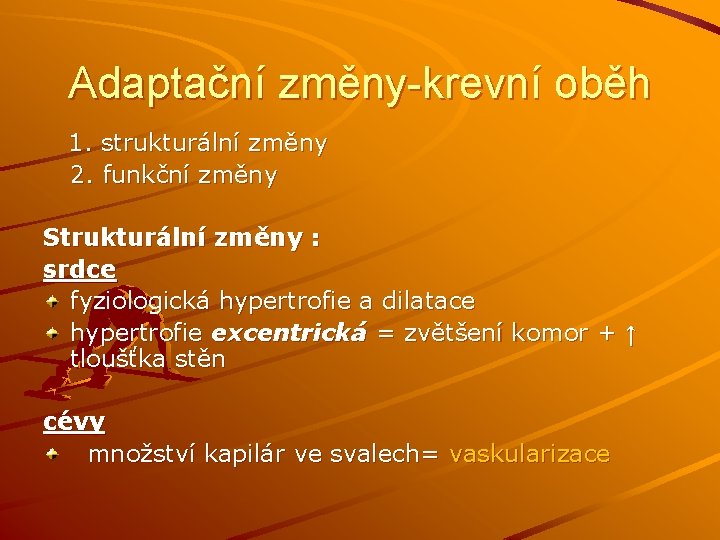 Adaptační změny-krevní oběh 1. strukturální změny 2. funkční změny Strukturální změny : srdce fyziologická