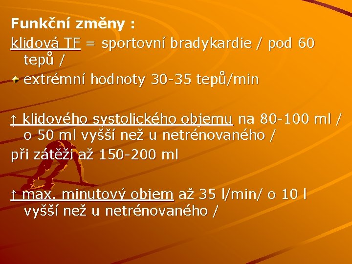 Funkční změny : klidová TF = sportovní bradykardie / pod 60 tepů / extrémní