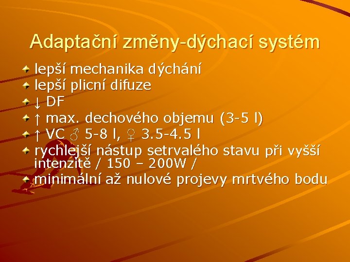 Adaptační změny-dýchací systém lepší mechanika dýchání lepší plicní difuze ↓ DF ↑ max. dechového