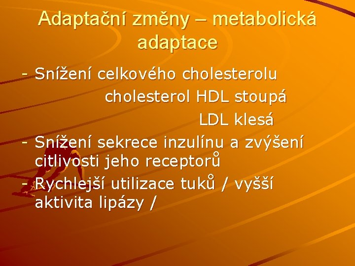 Adaptační změny – metabolická adaptace - Snížení celkového cholesterolu cholesterol HDL stoupá LDL klesá