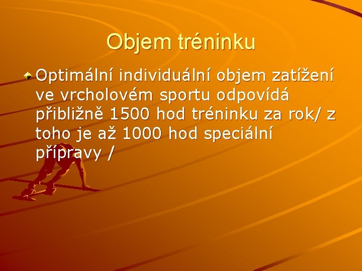 Objem tréninku Optimální individuální objem zatížení ve vrcholovém sportu odpovídá přibližně 1500 hod tréninku