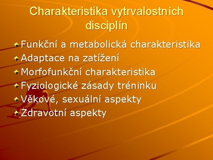 Charakteristika vytrvalostních disciplín Funkční a metabolická charakteristika Adaptace na zatížení Morfofunkční charakteristika Fyziologické zásady
