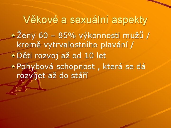 Věkové a sexuální aspekty Ženy 60 – 85% výkonnosti mužů / kromě vytrvalostního plavání