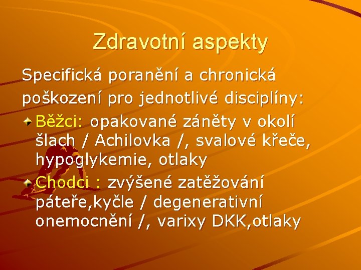 Zdravotní aspekty Specifická poranění a chronická poškození pro jednotlivé disciplíny: Běžci: opakované záněty v