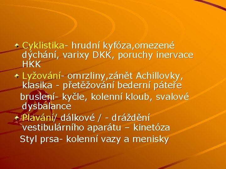 Cyklistika- hrudní kyfóza, omezené dýchání, varixy DKK, poruchy inervace HKK Lyžování- omrzliny, zánět Achillovky,