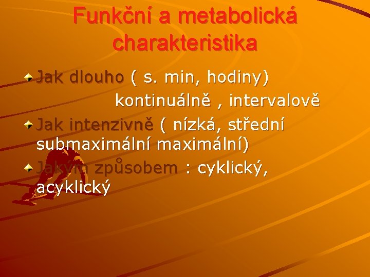 Funkční a metabolická charakteristika Jak dlouho ( s. min, hodiny) kontinuálně , intervalově Jak