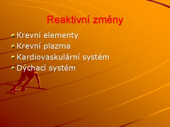 Reaktivní změny Krevní elementy Krevní plazma Kardiovaskulární systém Dýchací systém 