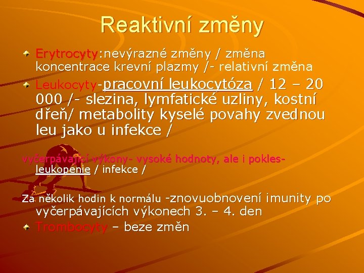 Reaktivní změny Erytrocyty: nevýrazné změny / změna koncentrace krevní plazmy /- relativní změna Leukocyty-pracovní