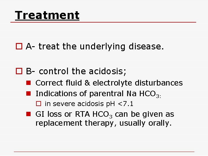 Treatment o A- treat the underlying disease. o B- control the acidosis; n Correct