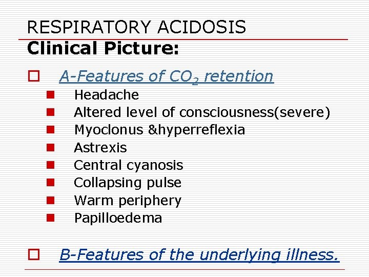 RESPIRATORY ACIDOSIS Clinical Picture: o n n n n o A-Features of CO 2