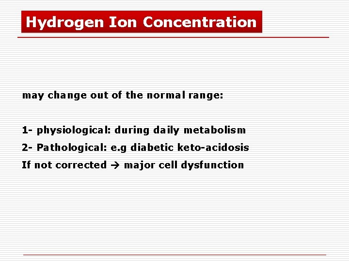 Hydrogen Ion Concentration may change out of the normal range: 1 - physiological: during