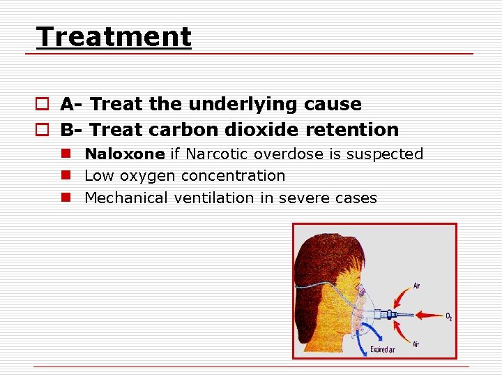 Treatment o A- Treat the underlying cause o B- Treat carbon dioxide retention n