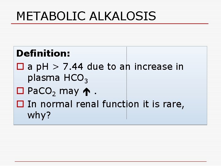 METABOLIC ALKALOSIS Definition: o a p. H > 7. 44 due to an increase