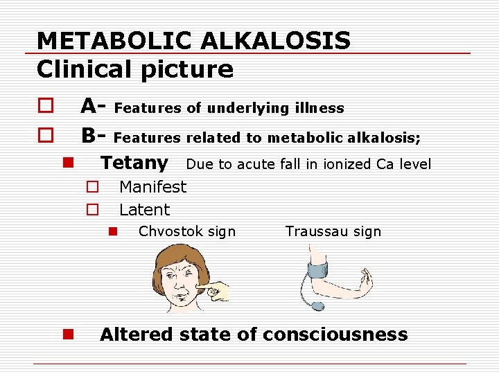 METABOLIC ALKALOSIS Clinical picture AB- o o n Features of underlying illness Features related