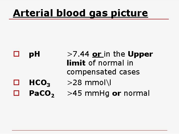 Arterial blood gas picture o p. H o o HCO 3 Pa. CO 2