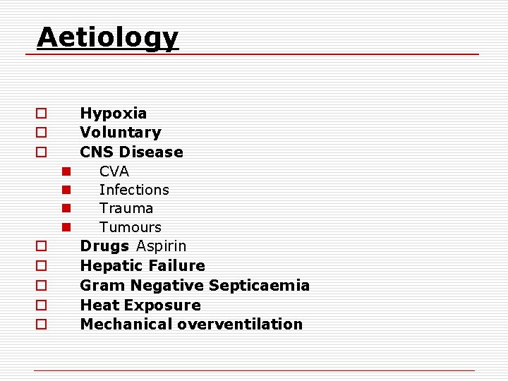 Aetiology o o o n n o o o Hypoxia Voluntary CNS Disease CVA