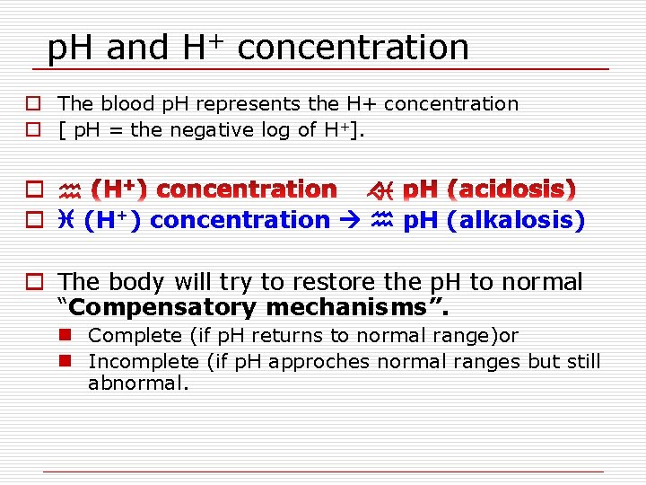 p. H and H+ concentration o The blood p. H represents the H+ concentration