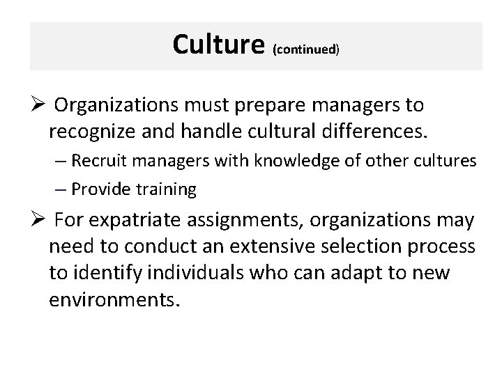 Culture (continued) Ø Organizations must prepare managers to recognize and handle cultural differences. –