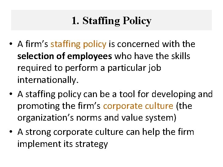 1. Staffing Policy • A firm’s staffing policy is concerned with the selection of