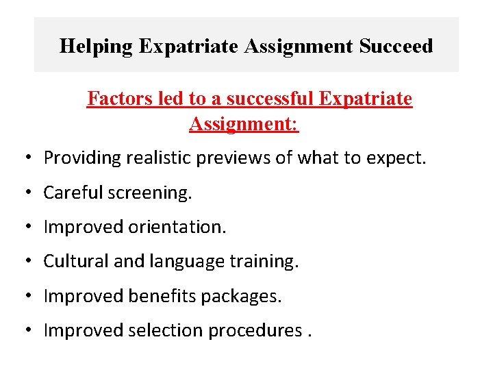 Helping Expatriate Assignment Succeed Factors led to a successful Expatriate Assignment: • Providing realistic