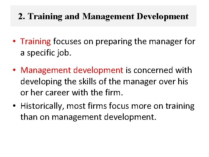 2. Training and Management Development • Training focuses on preparing the manager for a